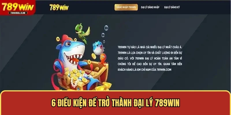 6 điều kiện để trở thành đại lý 789WIN
