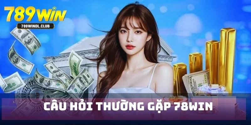 Giải đáp câu hỏi thường gặp chi tiết về 789Win