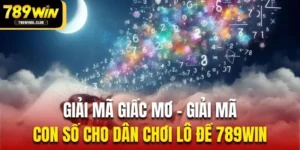 Giải Mã Giấc Mơ – Giải Mã Con Số Cho Dân Chơi Lô Đề 789Win