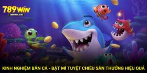 Kinh Nghiệm Bắn Cá - Bật Mí Tuyệt Chiêu Săn Thưởng Hiệu Quả