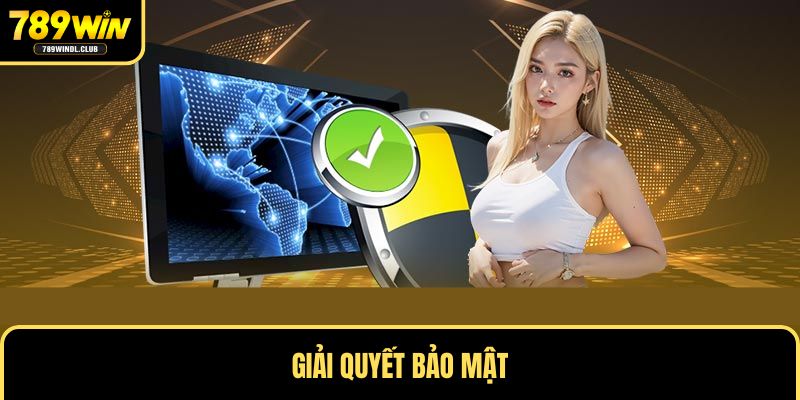 Giải quyết vấn đề bảo mật