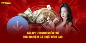 tải app 789win miễn phí trải nghiệm cược đỉnh cao